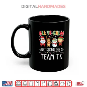 All is Calm Just Kidding This is Team TK Xmas Squad Shirt 3 Mug All is Calm Just Kidding This is Team TK Xmas Squad Shirt