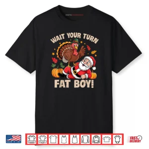 Wait Your Turn Fat Boy Turkey and Santa Thanksgiving Humor Shirt