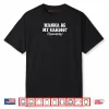 Wanna Be My Cardio Respectfully Shirt
