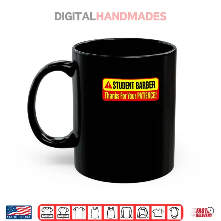 Mug Student Barber Thanks for Your Patience Shirt