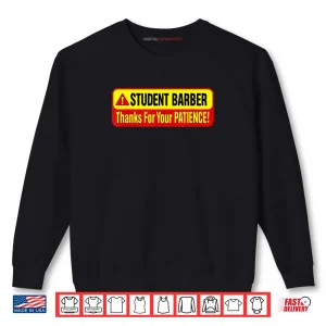 Student Barber Thanks for Your Patience Shirt 1 Sweatshirt Student Barber Thanks for Your Patience Shirt