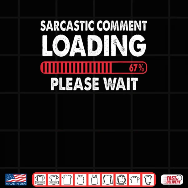 Design Sarcastic Comment Loading Please Wait 67 Shirt
