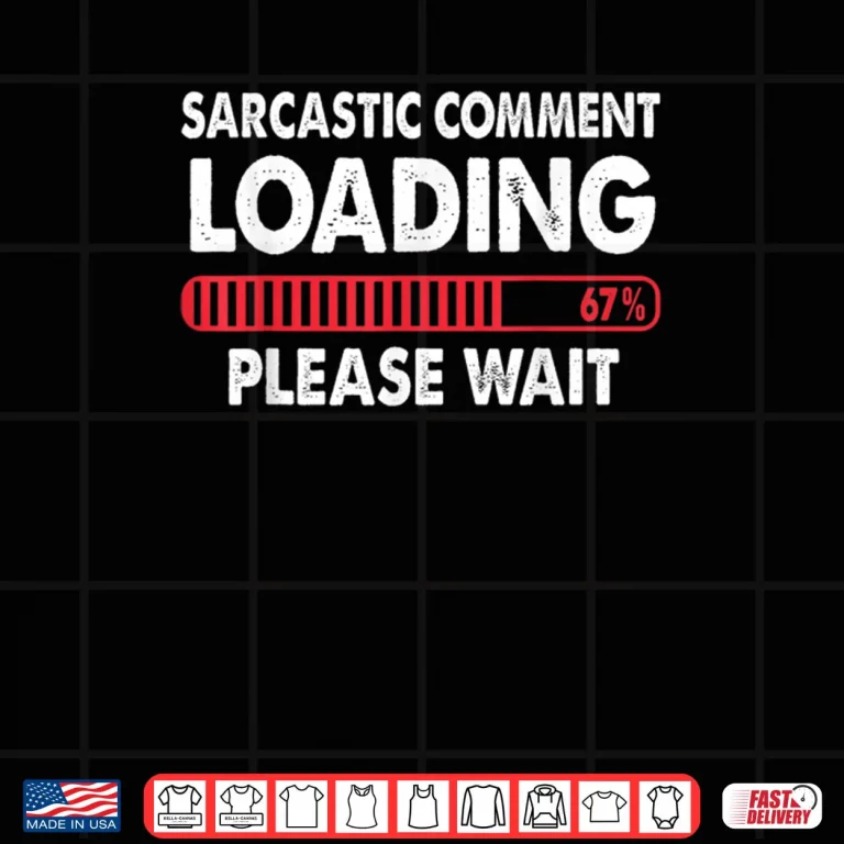 Design Sarcastic Comment Loading Please Wait 67 Shirt