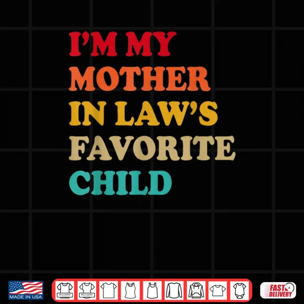 Design Im My Mother in Laws Favorite Child Mothers Day Parent Shirt