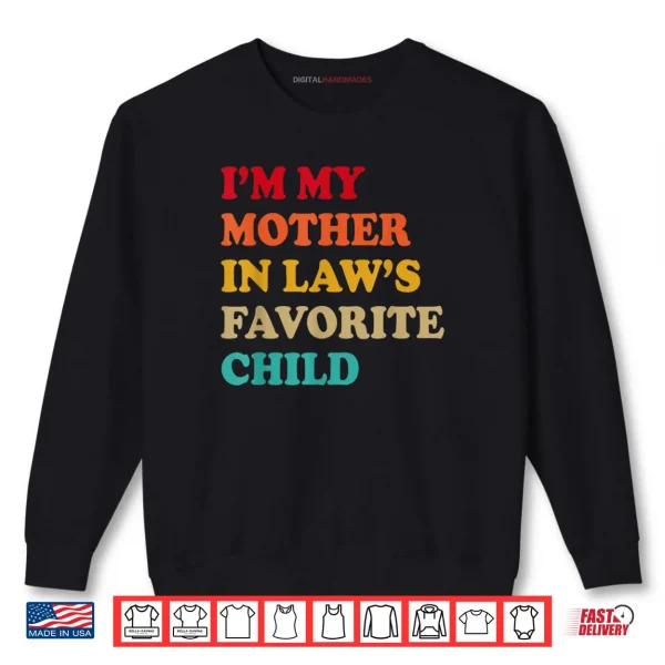Sweatshirt Im My Mother in Laws Favorite Child Mothers Day Parent Shirt