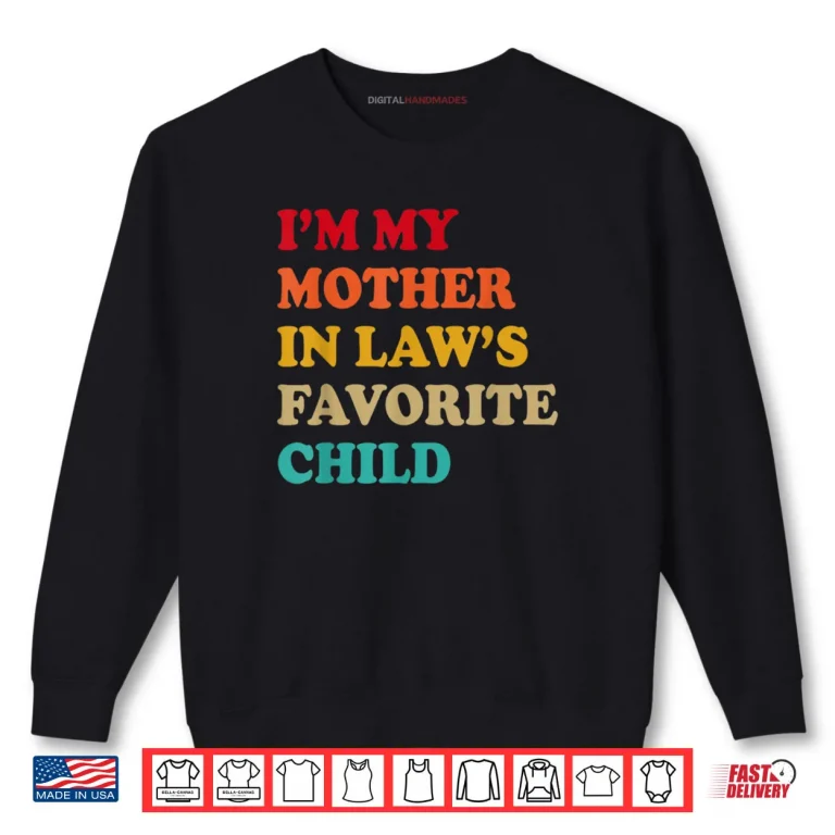 Sweatshirt Im My Mother in Laws Favorite Child Mothers Day Parent Shirt