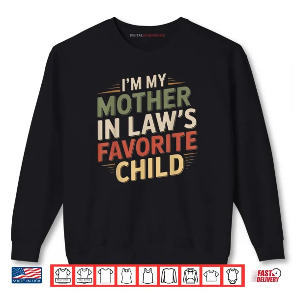 Sweatshirt Im My Mother in Laws Favorite Child Im Moms Favorite Shirt