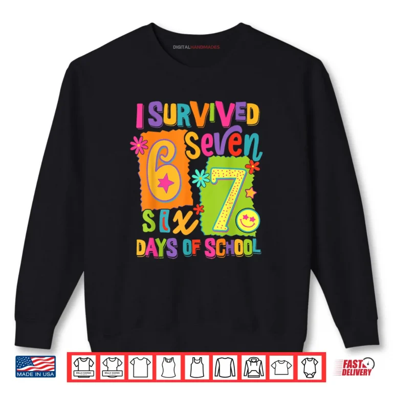 I Survived 67 Days of School Six Seven Teachers Students Shirt 1 Sweatshirt I Survived 67 Days of School Six Seven Teachers Students Shirt