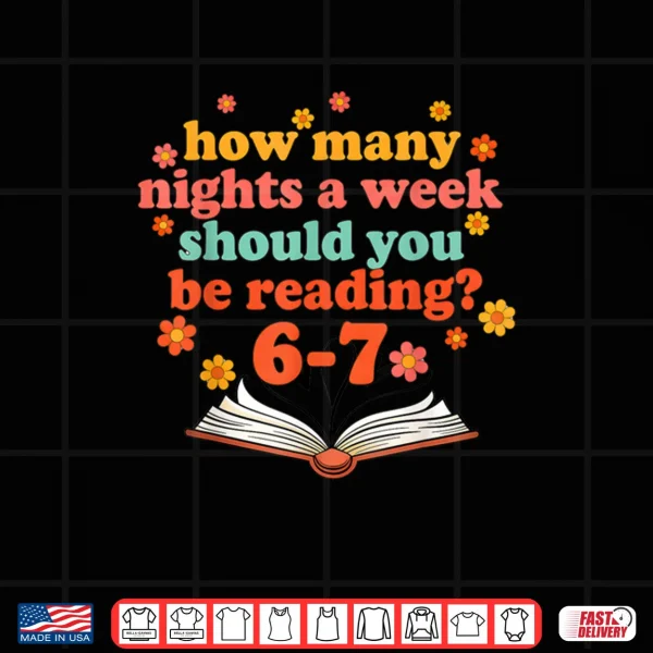 Design How Many Nights A Week Should You Be Reading Six Teacher Shirt