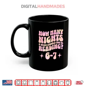 Mug How Many Nights a Week Should You Read 6 7 Book Lover Shirt