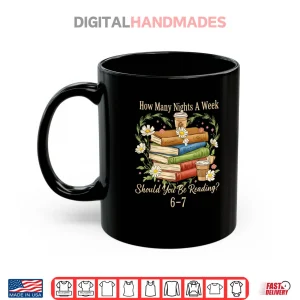 Mug How Many Nights A Week Should You Be Reading 6 7 Book Meme Shirt