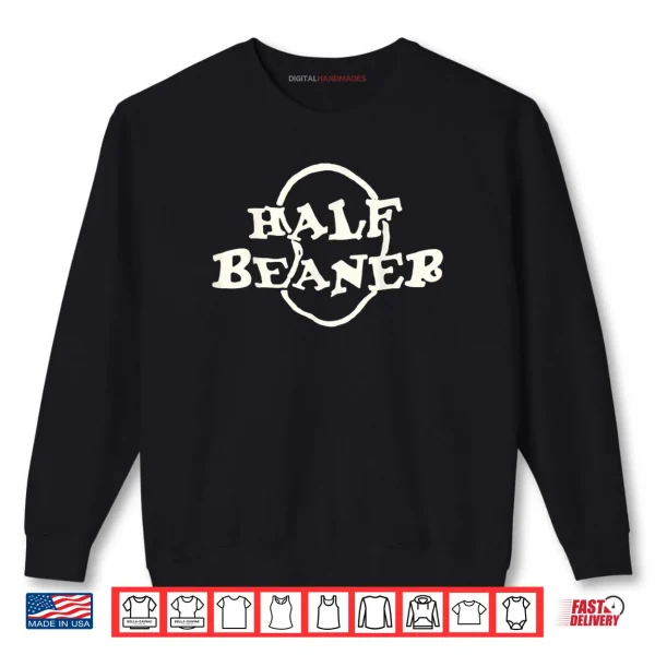 Sweatshirt Half Beaner Funny Shirt