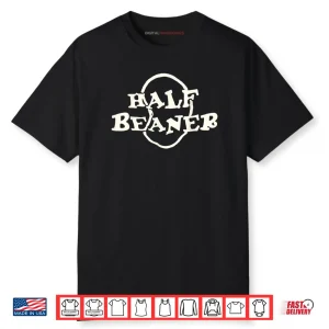 Half Beaner Funny Shirt