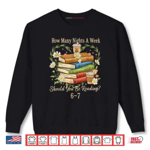 Sweatshirt How Many Nights A Week Should You Be Reading 6 7 Book Meme Shirt