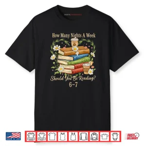 How Many Nights A Week Should You Be Reading 6 7 Book Meme Shirt