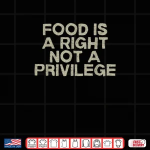 Design Food is a Right Not a Privilege Human Rights Equality Shirt