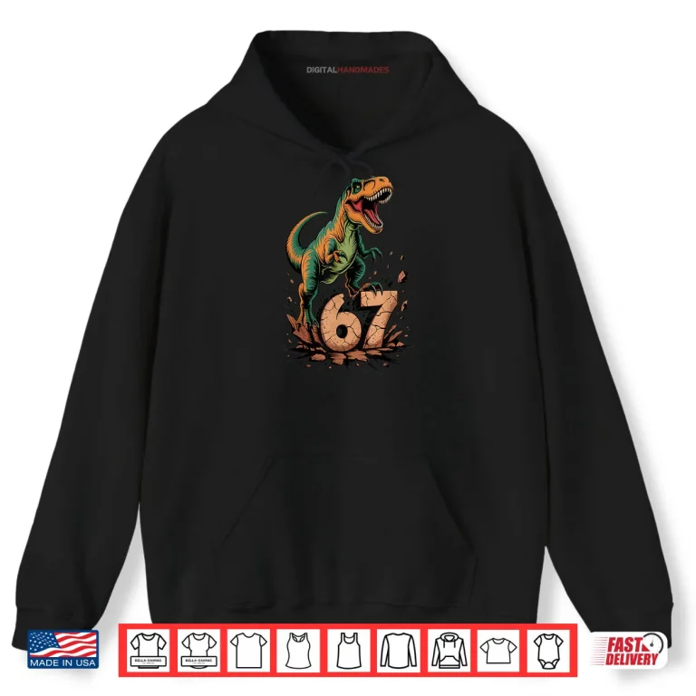 67 T Rex Six Seven Tyrannosaurus Dinosaur 6 7 Meme 67 Shirt 2 Hoodie 67 T Rex Six Seven Tyrannosaurus Dinosaur 6 7 Meme 67 Shirt