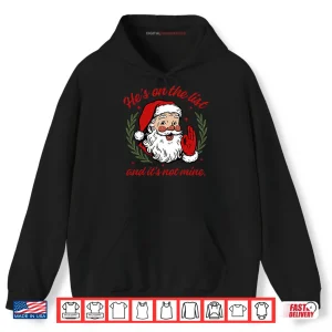 Hoodie Hes On The List And Its Not Mine Santa Christmas Shirt