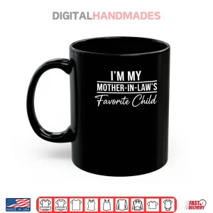I'm My Mother in Laws Favorite Child Funny Family Humor Shirt 3 Mug Im My Mother in Laws Favorite Child Funny Family Humor Shirt