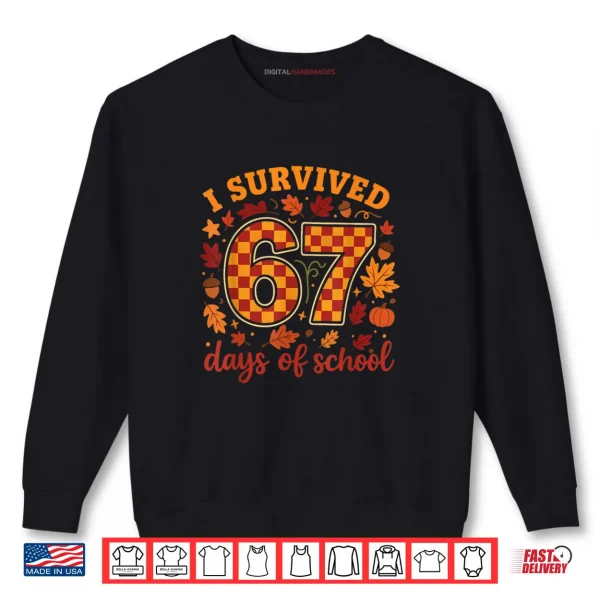 I Survived 67 Days of School Funny Teacher Thanksgiving Fall Shirt 1 Sweatshirt I Survived 67 Days of School Funny Teacher Thanksgiving Fall Shirt 1
