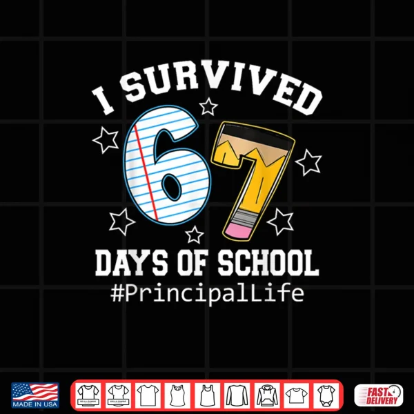 Design I Survived 67 Days of School Funny Six Seven Principal Life Shirt