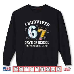 Sweatshirt I Survived 67 Days of School Funny Six Seven Principal Life Shirt