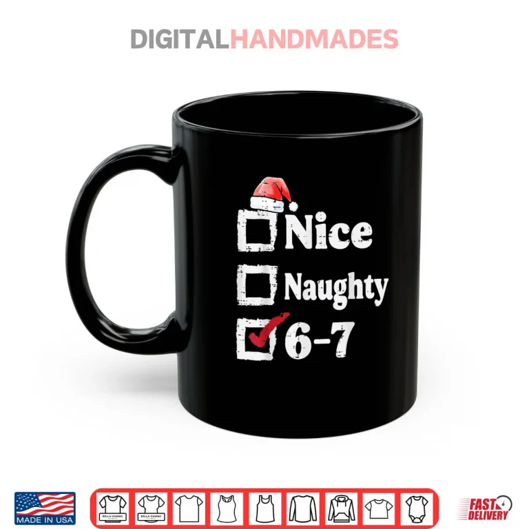 Mug Nice Naughty 6 7 Meme 6 7 Christmas Six Seven Xmas Shirt