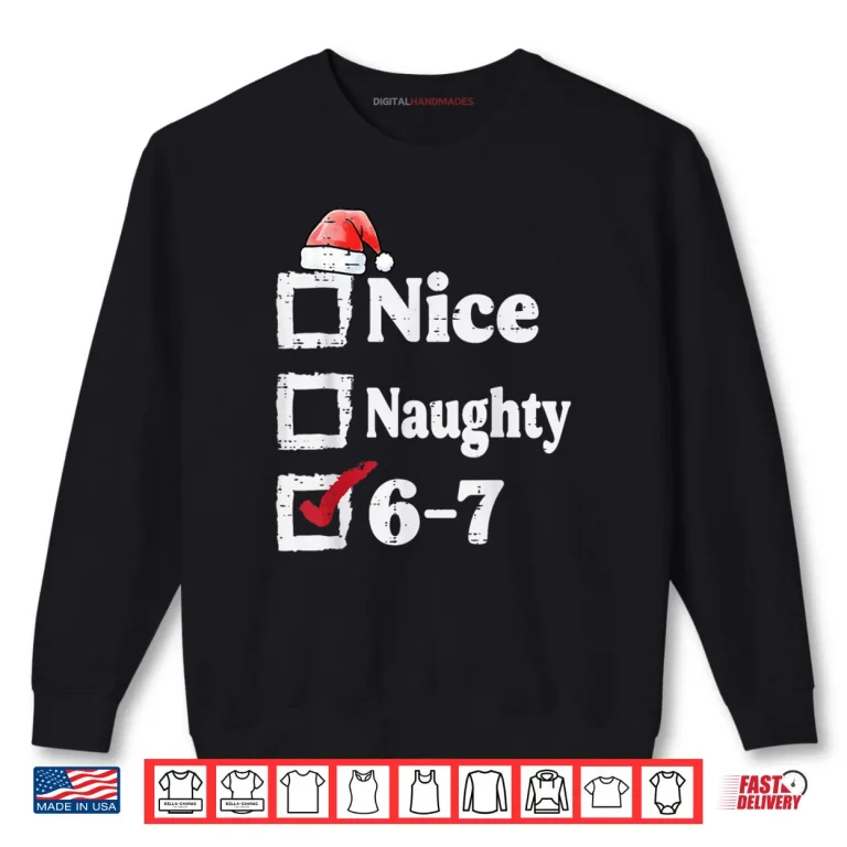 Sweatshirt Nice Naughty 6 7 Meme 6 7 Christmas Six Seven Xmas Shirt