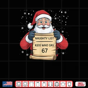 Design Naughty List Kids Who Say 67 Christmas Six Seven Santa Claus Shirt 2