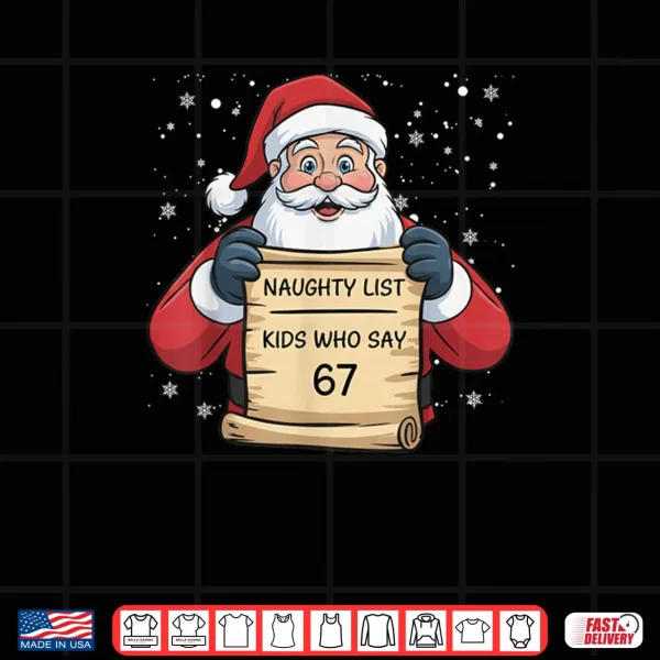 Naughty List Kids Who Say 67 Christmas Six Seven Santa Claus Shirt 4 Design Naughty List Kids Who Say 67 Christmas Six Seven Santa Claus Shirt 2