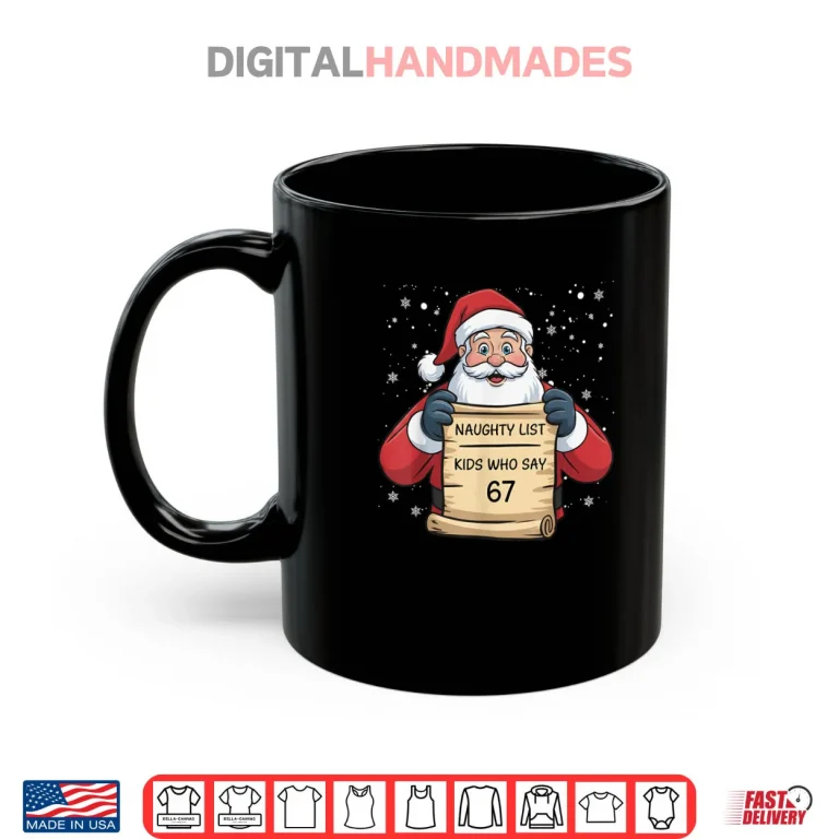 Mug Naughty List Kids Who Say 67 Christmas Six Seven Santa Claus Shirt 2
