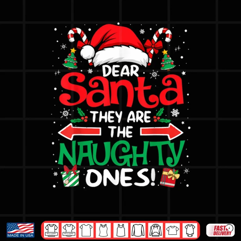 Design Dear Santa They are The Naughty Ones Funny Christmas Shirt
