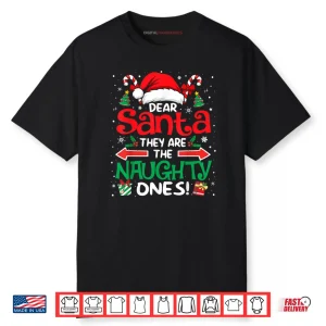 Dear Santa They are The Naughty Ones Funny Christmas Shirt