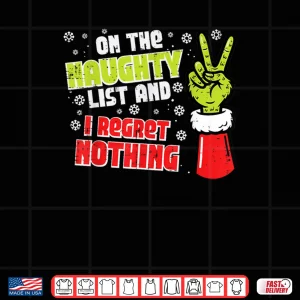 Design Christmas On Naughty List Regret Nothing Xmas Shirt