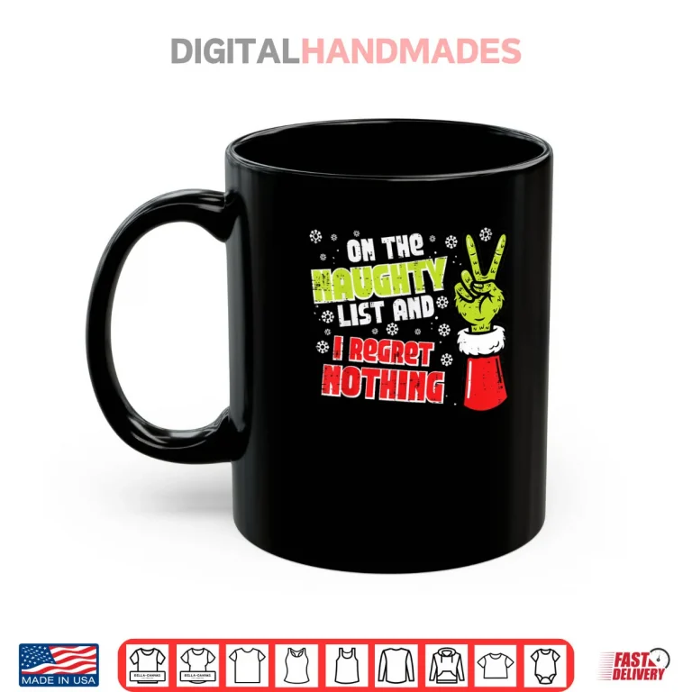 Mug Christmas On Naughty List Regret Nothing Xmas Shirt