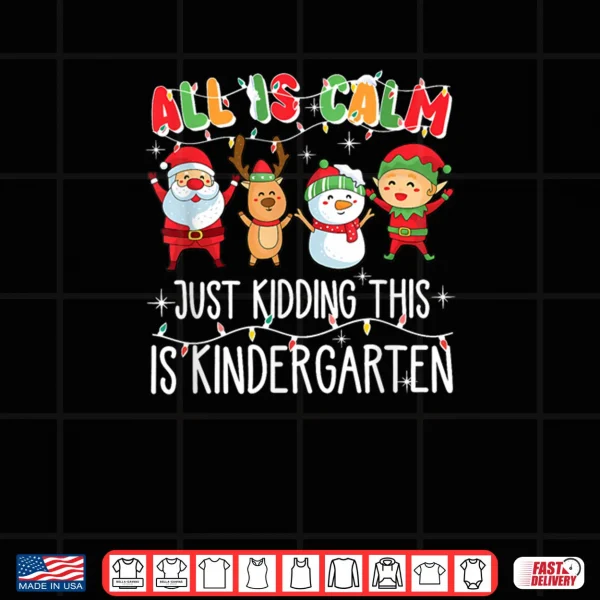 Design All is Calm just Kidding This is Kindergarten Shirt