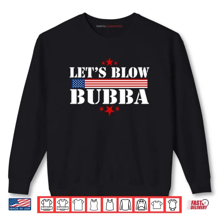 Sweatshirt Lets Blow Bubba Trump Shirt
