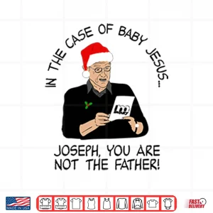 Design In The Case Of Baby Jesus Joseph You Are Not The Father Shirt