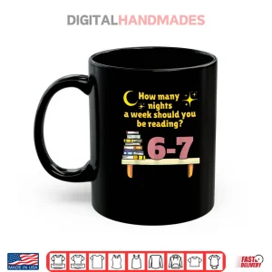 Mug How Many Nights A Week Should You Be Reading 6 7 Classic Shirt
