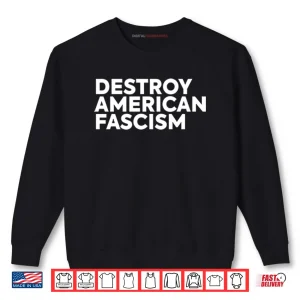 Sweatshirt Destroy American Fascism Shirt