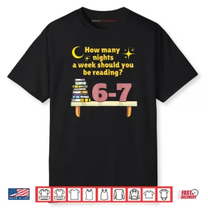 How Many Nights A Week Should You Be Reading 6 7 Classic Shirt