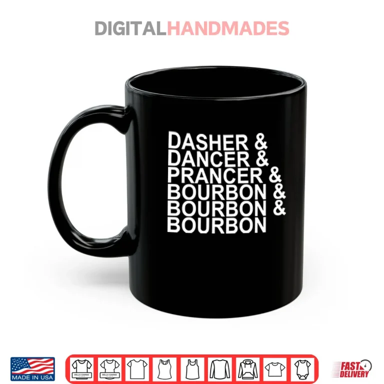 Mug Dasher Dancer Prancer Bourbon Christmas Shirt
