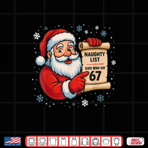 Design Naughty List Kids Who Say 67 Christmas Six Seven Santa Claus Shirt 1
