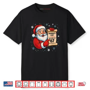 Naughty List Kids Who Say 67 Christmas Six Seven Santa Claus Shirt