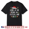 Look at Me Being All Festive and Shit Funny Christmas Shirt