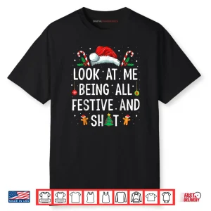Look at Me Being All Festive and Shit Funny Christmas Shirt