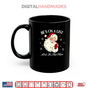 Mug Hes On A List and Its Not Mine Funny Santa Face Christmas Shirt