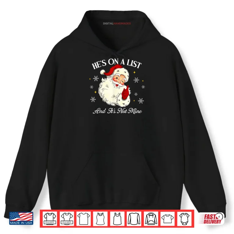 Hoodie Hes On A List and Its Not Mine Funny Santa Face Christmas Shirt