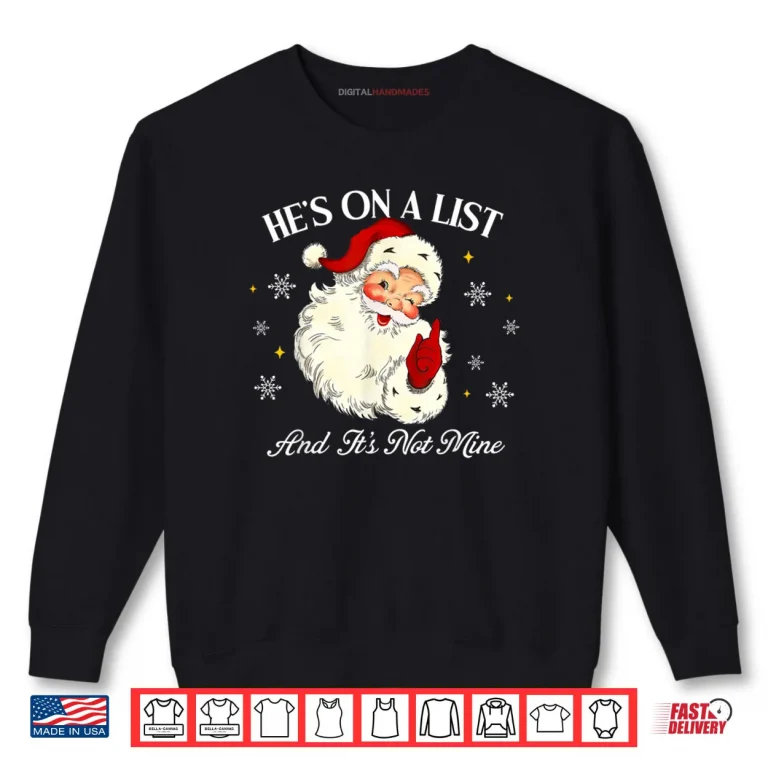 Sweatshirt Hes On A List and Its Not Mine Funny Santa Face Christmas Shirt