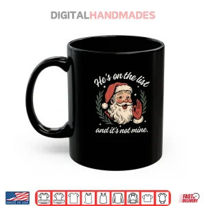 Mug Hes On The List and Its Not Mine Christmas Santa Pajama Shirt